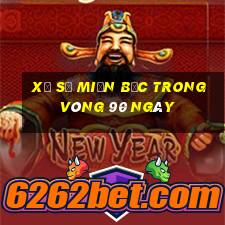 xổ số miền bắc trong vòng 90 ngày