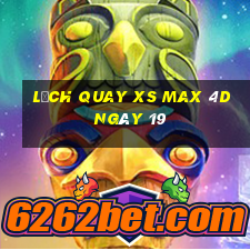 Lịch quay XS Max 4D ngày 19