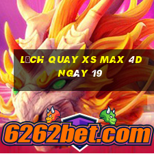 Lịch quay XS Max 4D ngày 19