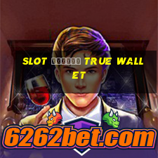 slot ฝากถอน true wallet