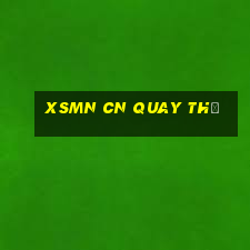 xsmn cn quay thử