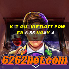 kết quả vietlott power 6 55 ngày 4