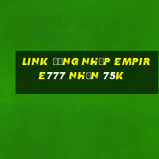 Link đăng nhập Empire777 Nhận 75k