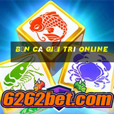 bắn cá giải trí online