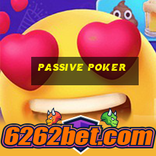 Passive poker