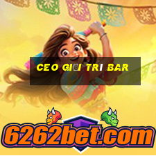 ceo giải trí Bar