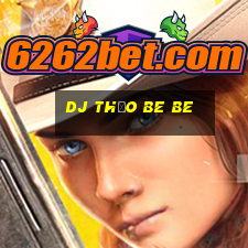 dj thảo be be