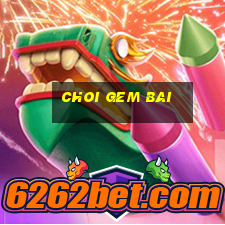 choi gem bai