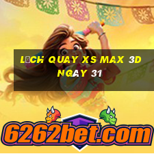 Lịch quay XS Max 3D ngày 31