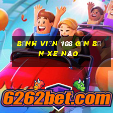 bệnh viện 108 gần bến xe nào