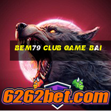 Bem79 Club Game Bài