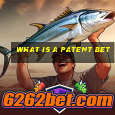 what is a patent bet