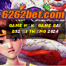 Game Nổ Hủ Game Bài B52 Đổi Thưởng 2024