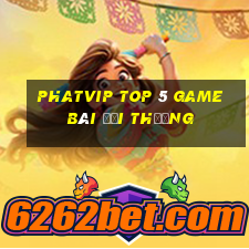 Phatvip Top 5 Game Bài Đổi Thưởng