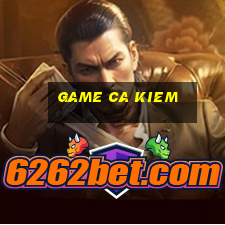 game ca kiem