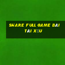 share full game bài tài xỉu