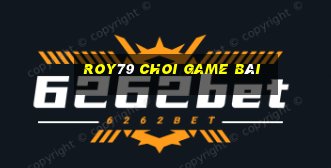 Roy79 Choi Game Bài