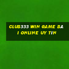 Club333 Win Game Bài Online Uy Tín