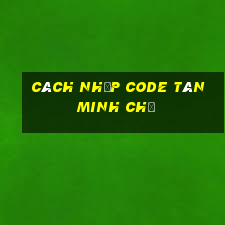 cách nhập code tân minh chủ