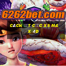 Cách đặt cược XS Max 4D