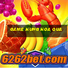 game hung hoa qua