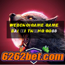 Webchoigame Game Bài Đổi Thưởng Go88