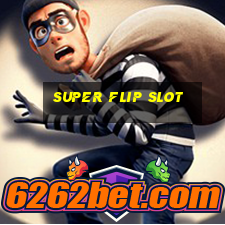 super flip slot