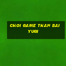 choi game than bai yugi