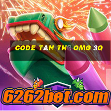 code tân thủ omg 3q