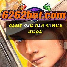 game 24h bác sĩ nha khoa