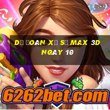 Dự Đoán Xổ Số Max 3D ngày 10