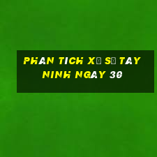 Phân tích Xổ Số Tây Ninh ngày 30