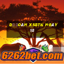 Dự đoán XSBTH ngày 18