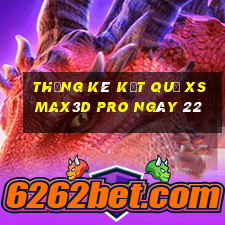 THỐNG KÊ KẾT QUẢ xs Max3D Pro ngày 22