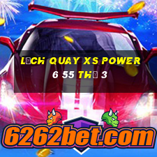 Lịch quay XS power 6 55 Thứ 3