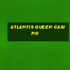 atlantis queen casino