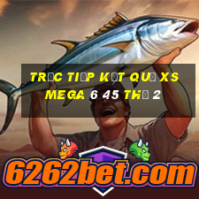 Trực tiếp kết quả XS Mega 6 45 Thứ 2