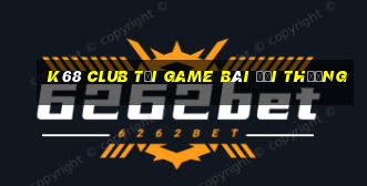 K68 Club Tải Game Bài Đổi Thưởng