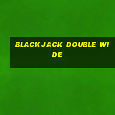 blackjack double wide