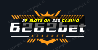 5p slots on 888 casino