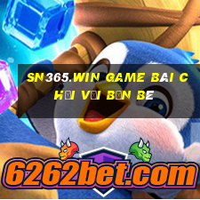 Sn365.Win Game Bài Chơi Với Bạn Bè