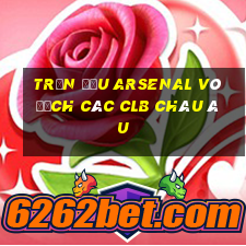 trận đấu arsenal vô địch các clb châu âu