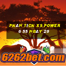 Phân tích XS power 6 55 ngày 29