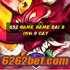 B52 Game Game Bài Binh 9 Cây