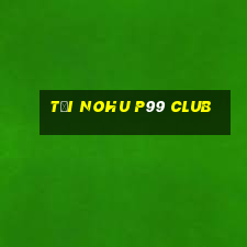 tại nohu p99 club