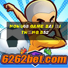 Nohu68 Game Bài Đổi Thưởng B52