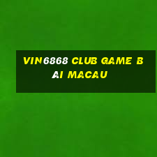 Vin6868 Club Game Bài Macau