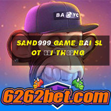 Sand999 Game Bài Slot Đổi Thưởng