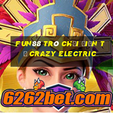 Fun88 trò chơi điện tử Crazy Electric