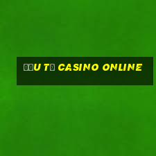 đầu tư casino online